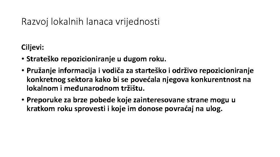 Razvoj lokalnih lanaca vrijednosti Ciljevi: • Strateško repozicioniranje u dugom roku. • Pružanje informacija