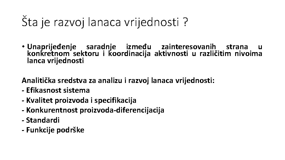 Šta je razvoj lanaca vrijednosti ? • Unaprijeđenje saradnje između zainteresovanih strana u konkretnom