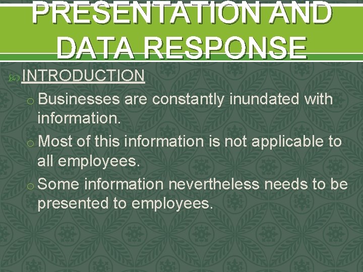 PRESENTATION AND DATA RESPONSE INTRODUCTION o Businesses are constantly inundated with information. o Most PRESENTATION AND DATA RESPONSE INTRODUCTION o Businesses are constantly inundated with information. o Most