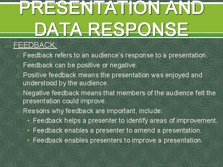PRESENTATION AND DATA RESPONSE FEEDBACK: o Feedback refers to an audience’s response to a PRESENTATION AND DATA RESPONSE FEEDBACK: o Feedback refers to an audience’s response to a