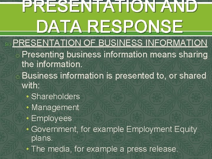 PRESENTATION AND DATA RESPONSE PRESENTATION OF BUSINESS INFORMATION o Presenting business information means sharing PRESENTATION AND DATA RESPONSE PRESENTATION OF BUSINESS INFORMATION o Presenting business information means sharing