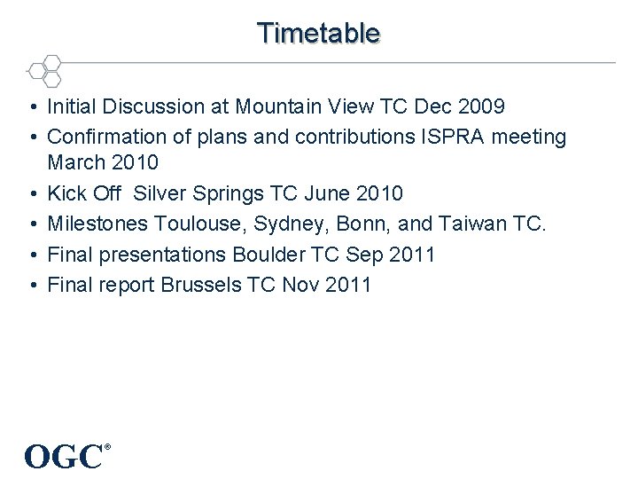 Timetable • Initial Discussion at Mountain View TC Dec 2009 • Confirmation of plans