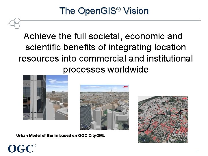 The Open. GIS® Vision Achieve the full societal, economic and scientific benefits of integrating