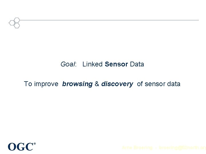 Goal: Linked Sensor Data To improve browsing & discovery of sensor data OGC ®