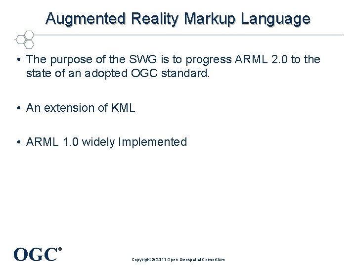 Augmented Reality Markup Language • The purpose of the SWG is to progress ARML