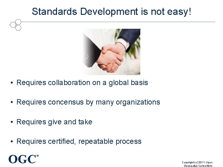 Standards Development is not easy! • Requires collaboration on a global basis • Requires