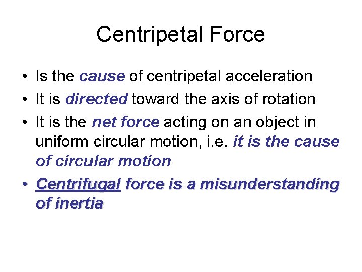 Centripetal Force • Is the cause of centripetal acceleration • It is directed toward