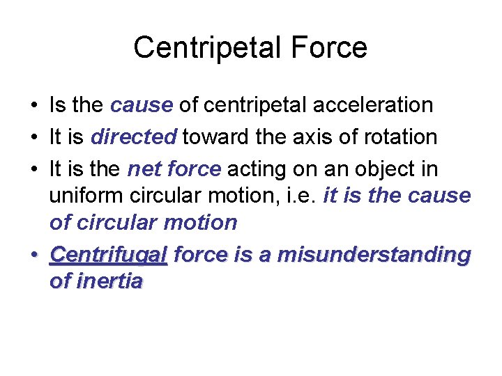 Centripetal Force • Is the cause of centripetal acceleration • It is directed toward Centripetal Force • Is the cause of centripetal acceleration • It is directed toward