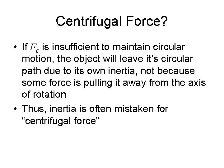 Centrifugal Force? • If Fc is insufficient to maintain circular motion, the object will Centrifugal Force? • If Fc is insufficient to maintain circular motion, the object will