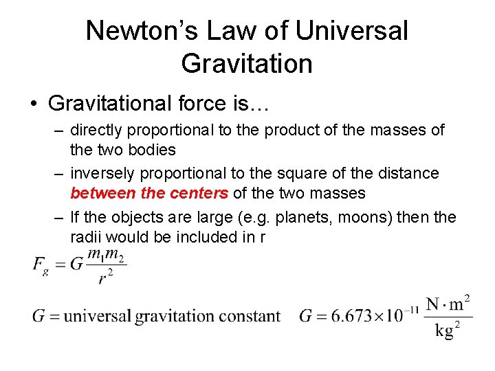 Newton’s Law of Universal Gravitation • Gravitational force is… – directly proportional to the