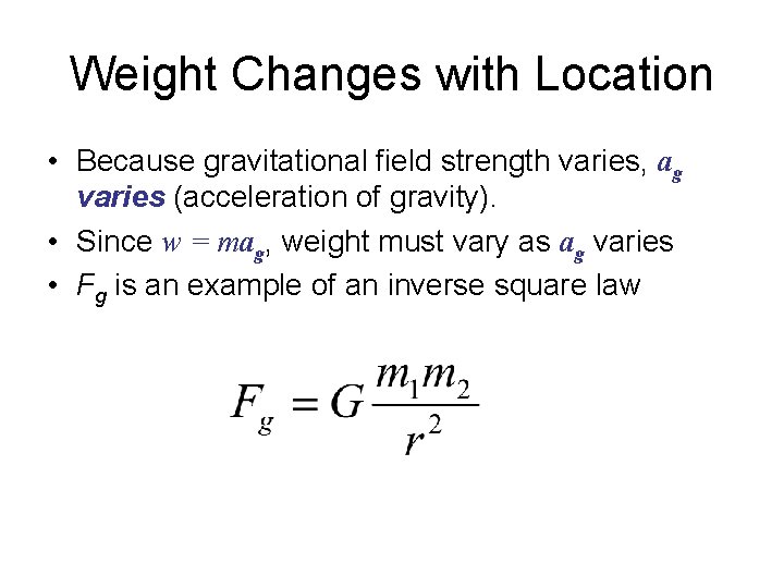 Weight Changes with Location • Because gravitational field strength varies, ag varies (acceleration of Weight Changes with Location • Because gravitational field strength varies, ag varies (acceleration of