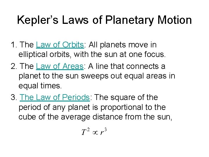 Kepler’s Laws of Planetary Motion 1. The Law of Orbits: All planets move in