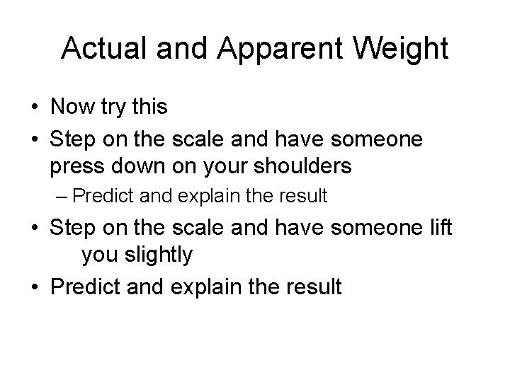 Actual and Apparent Weight • Now try this • Step on the scale and Actual and Apparent Weight • Now try this • Step on the scale and