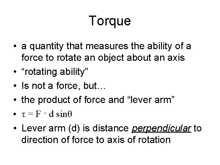 Torque • a quantity that measures the ability of a force to rotate an