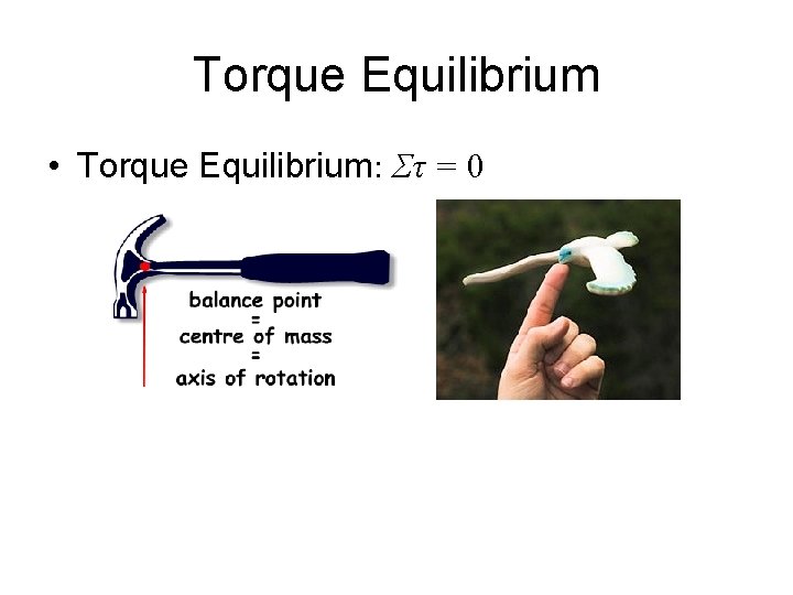 Torque Equilibrium • Torque Equilibrium: Στ = 0 