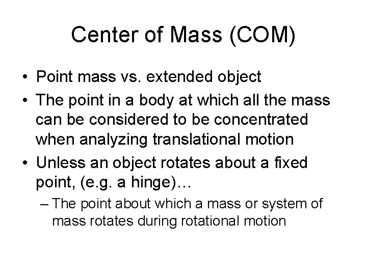 Center of Mass (COM) • Point mass vs. extended object • The point in Center of Mass (COM) • Point mass vs. extended object • The point in