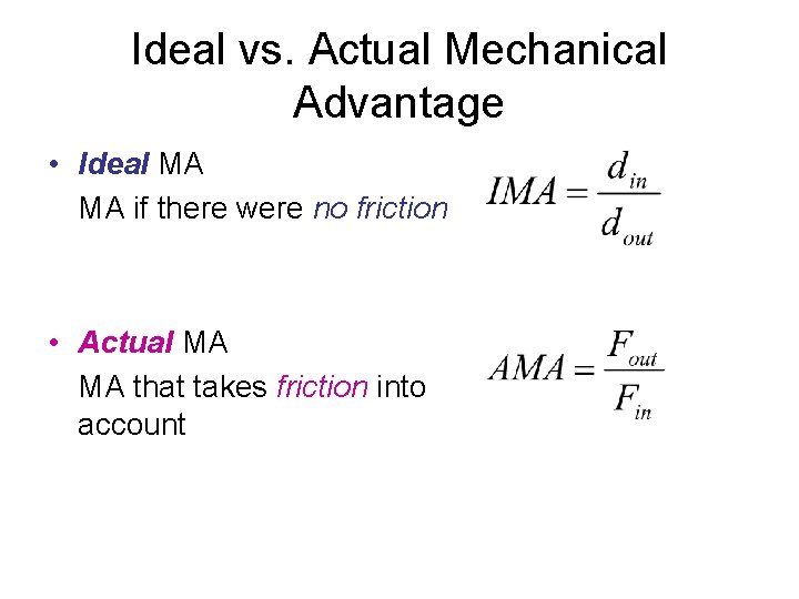 Ideal vs. Actual Mechanical Advantage • Ideal MA MA if there were no friction