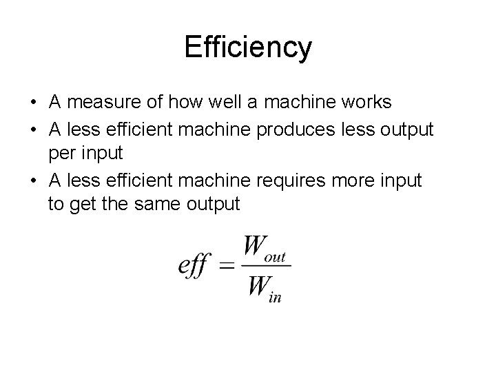 Efficiency • A measure of how well a machine works • A less efficient