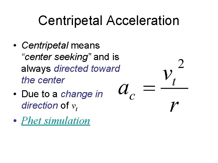 Centripetal Acceleration • Centripetal means “center seeking” and is always directed toward the center