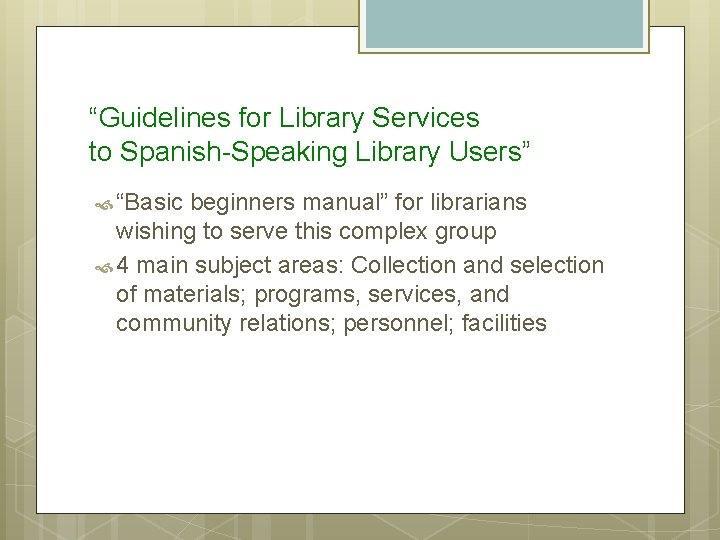 “Guidelines for Library Services to Spanish-Speaking Library Users” “Basic beginners manual” for librarians wishing