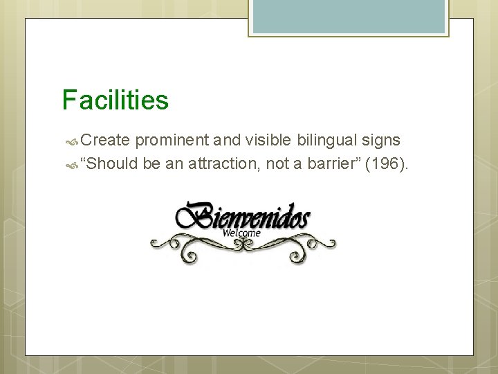 Facilities Create prominent and visible bilingual signs “Should be an attraction, not a barrier”