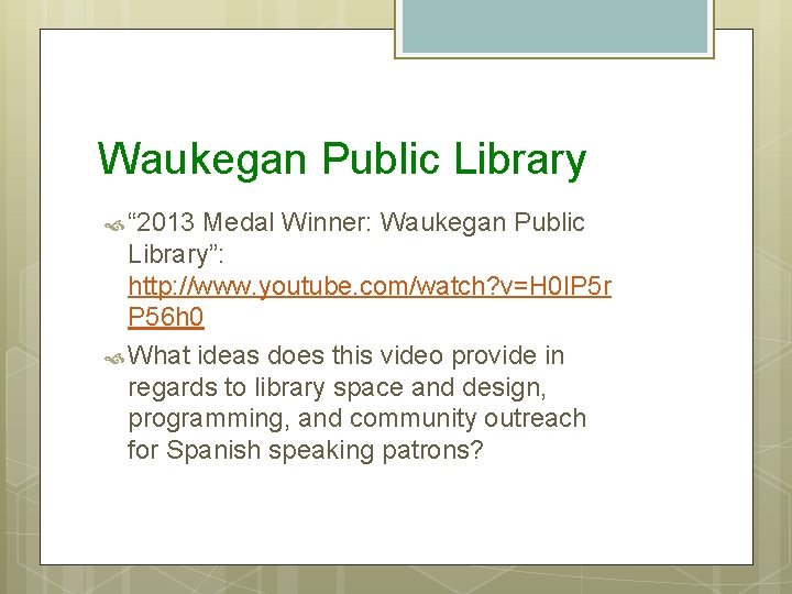 Waukegan Public Library “ 2013 Medal Winner: Waukegan Public Library”: http: //www. youtube. com/watch?