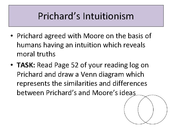 Prichard’s Intuitionism • Prichard agreed with Moore on the basis of humans having an