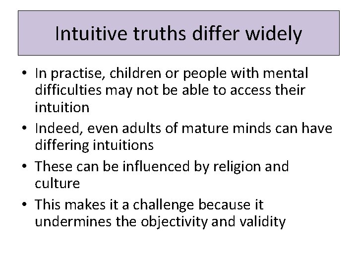 Intuitive truths differ widely • In practise, children or people with mental difficulties may