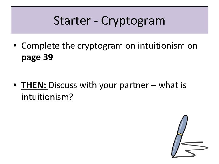 Starter - Cryptogram • Complete the cryptogram on intuitionism on page 39 • THEN: