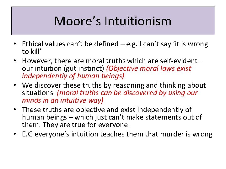 Moore’s Intuitionism • Ethical values can’t be defined – e. g. I can’t say