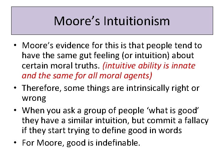 Moore’s Intuitionism • Moore’s evidence for this is that people tend to have the