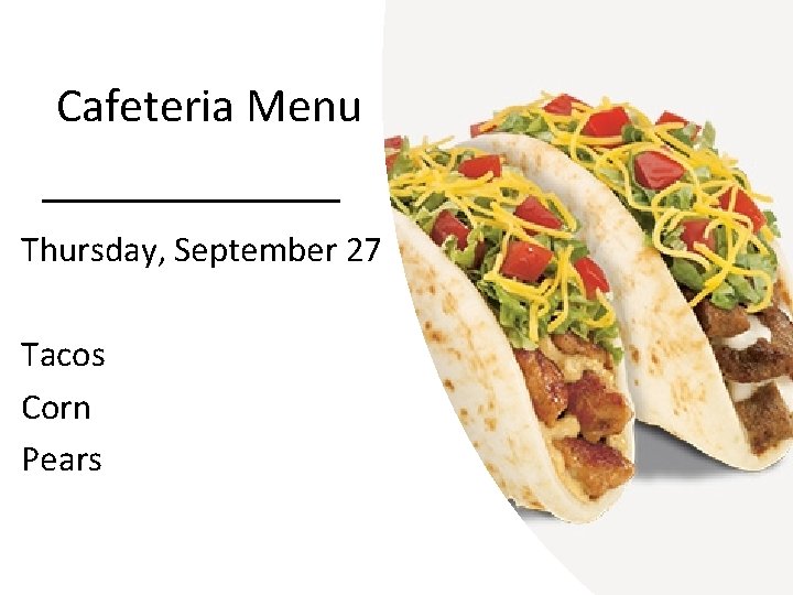 Cafeteria Menu Thursday, September 27 Tacos Corn Pears 