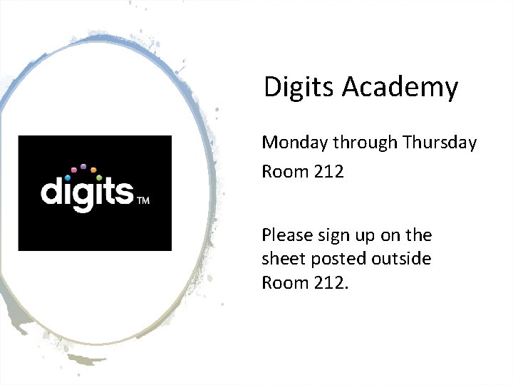 Digits Academy Monday through Thursday Room 212 Please sign up on the sheet posted