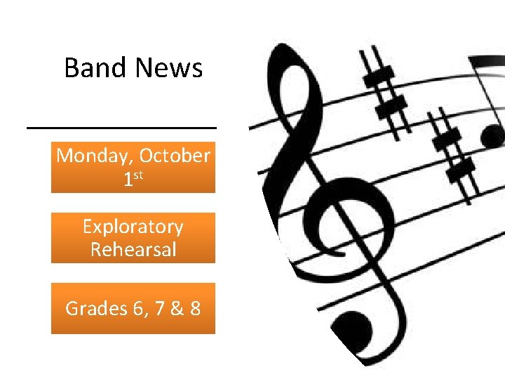 Band News Monday, October 1 st Exploratory Rehearsal Grades 6, 7 & 8 