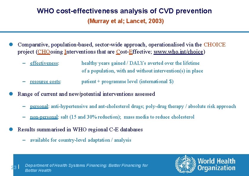 WHO cost-effectiveness analysis of CVD prevention (Murray et al; Lancet, 2003) l Comparative, population-based,