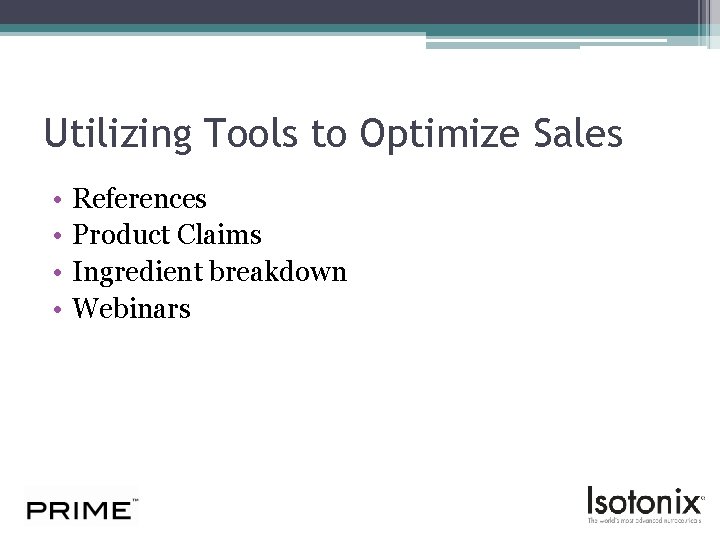 Utilizing Tools to Optimize Sales • • References Product Claims Ingredient breakdown Webinars 