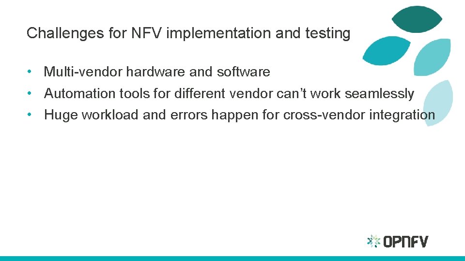 Challenges for NFV implementation and testing • Multi-vendor hardware and software • Automation tools