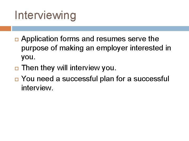 Interviewing Application forms and resumes serve the purpose of making an employer interested in