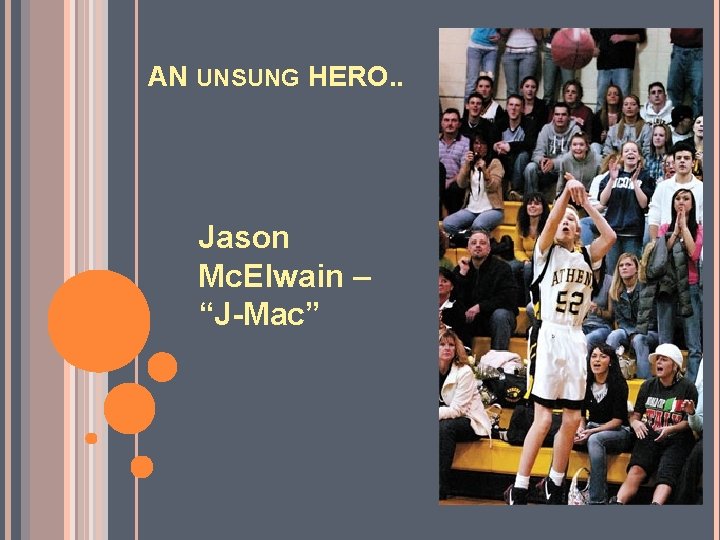 AN UNSUNG HERO. . Jason Mc. Elwain – “J-Mac” 