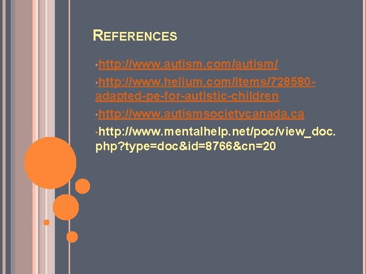 REFERENCES • http: //www. autism. com/autism/ • http: //www. helium. com/items/728580 - adapted-pe-for-autistic-children •