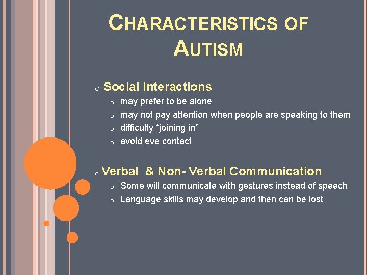 CHARACTERISTICS OF AUTISM o Social Interactions may prefer to be alone o may not