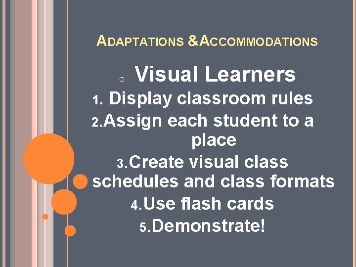 ADAPTATIONS &ACCOMMODATIONS o Visual Learners Display classroom rules 2. Assign each student to a