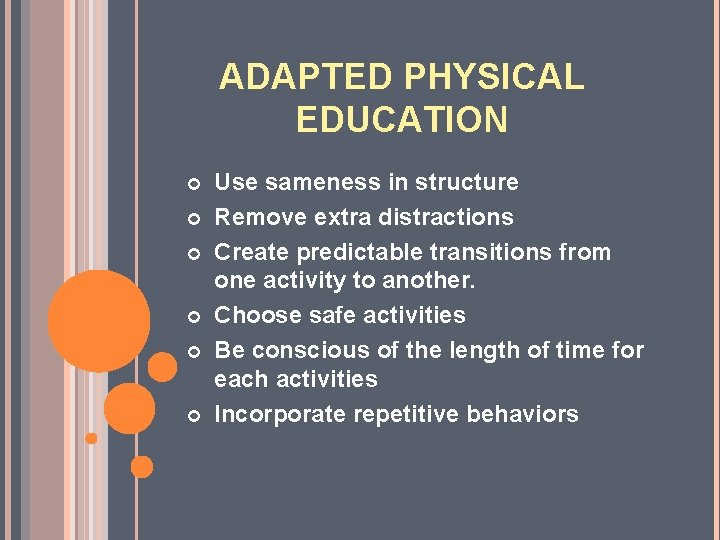 ADAPTED PHYSICAL EDUCATION Use sameness in structure Remove extra distractions Create predictable transitions from