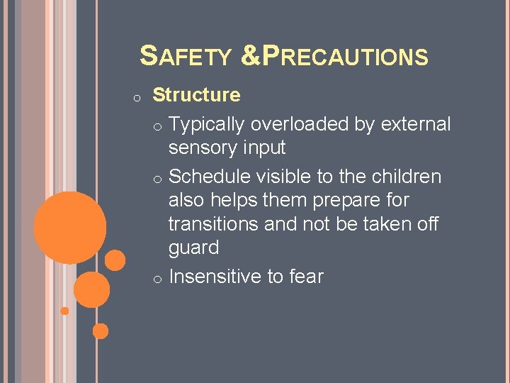 SAFETY &PRECAUTIONS o Structure o Typically overloaded by external sensory input o Schedule visible