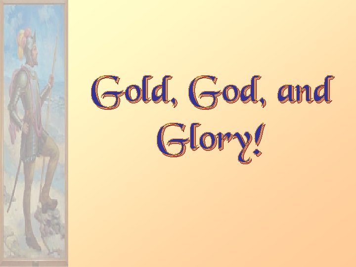Gold, God, and Glory! 