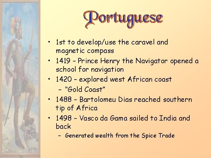 Portuguese • 1 st to develop/use the caravel and magnetic compass • 1419 –