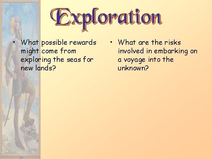 Exploration • What possible rewards might come from exploring the seas for new lands?