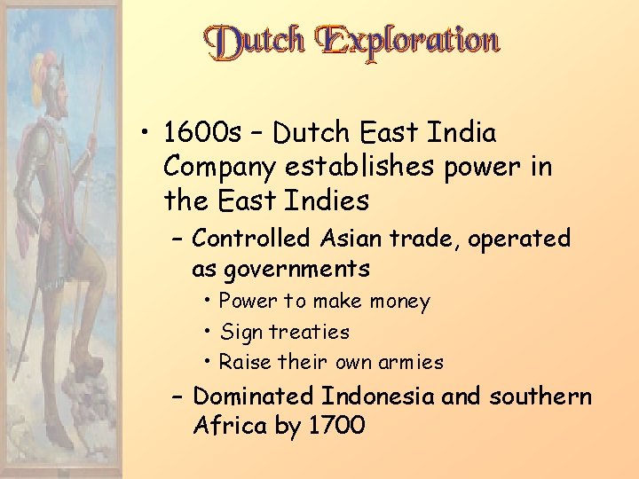 Dutch Exploration • 1600 s – Dutch East India Company establishes power in the