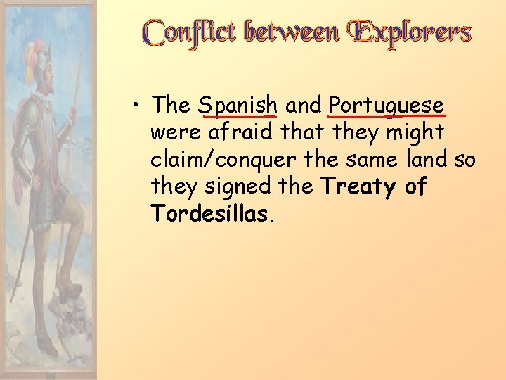 Conflict between Explorers • The Spanish and Portuguese were afraid that they might claim/conquer