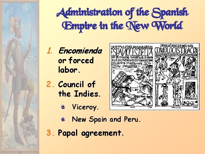 Administration of the Spanish Empire in the New World 1. Encomienda or forced labor.